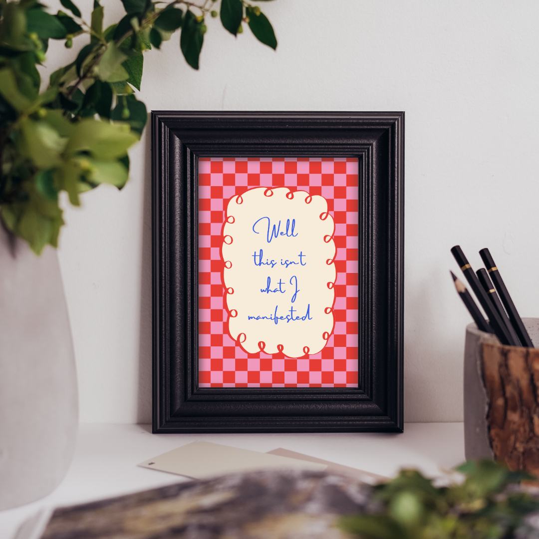 This Isn't What I Manifested - Art Print