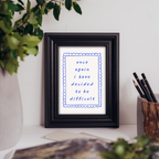 I Have Decided To Be Difficult - Art Print