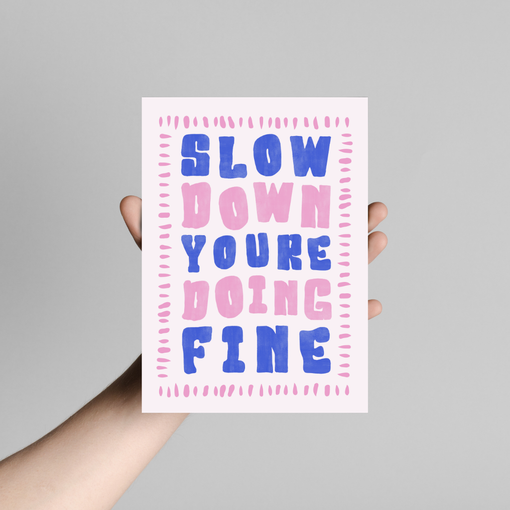 Slow Down You're Doing Fine - Art Print