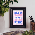 Slow Down You're Doing Fine - Art Print