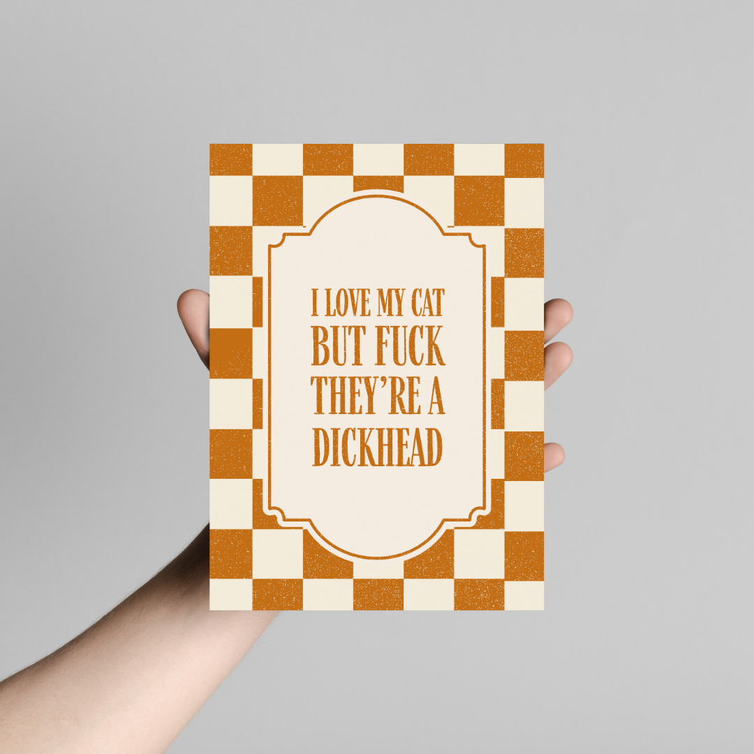 I Love My Cat But F*ck They're A Dickhead - Art Print