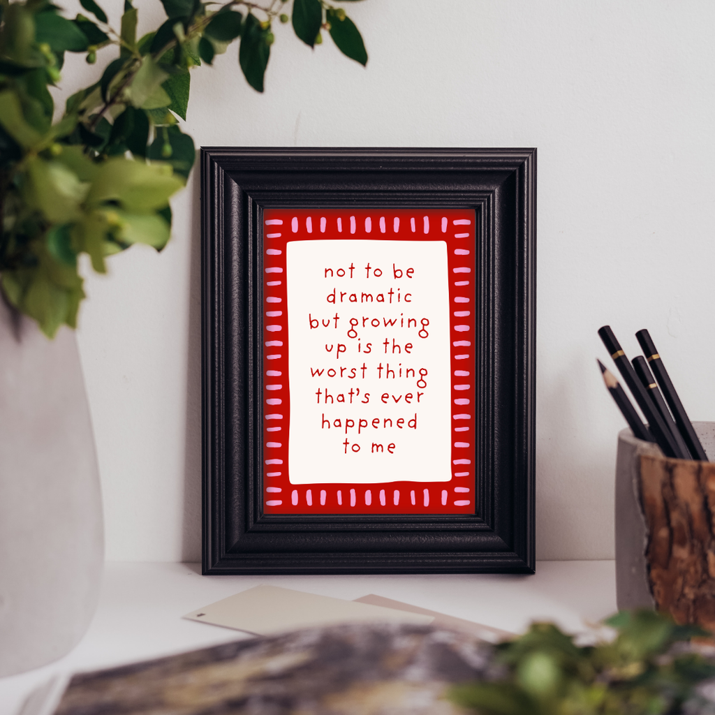 Not To Be Dramatic - Art Print