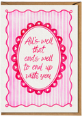 Greeting card with pink decorative border and text 'All's well that ends well to end up with you' on a white background.