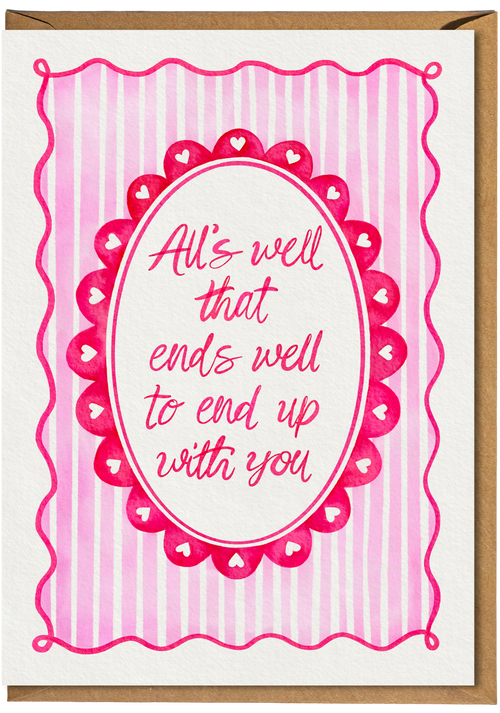 Greeting card with pink decorative border and text 'All's well that ends well to end up with you' on a white background.