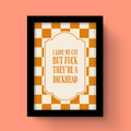 I Love My Cat But F*ck They're A Dickhead - Art Print
