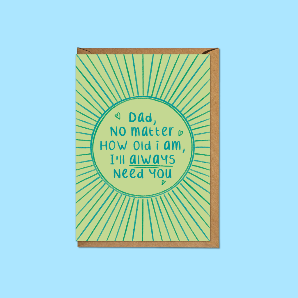 I’ll Always Need You Dad - A6 Card