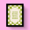 I Love My Dog But F*ck They're A Dickhead - Art Print
