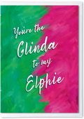 Green and pink background with text 'You're the Glinda to my Elphie'