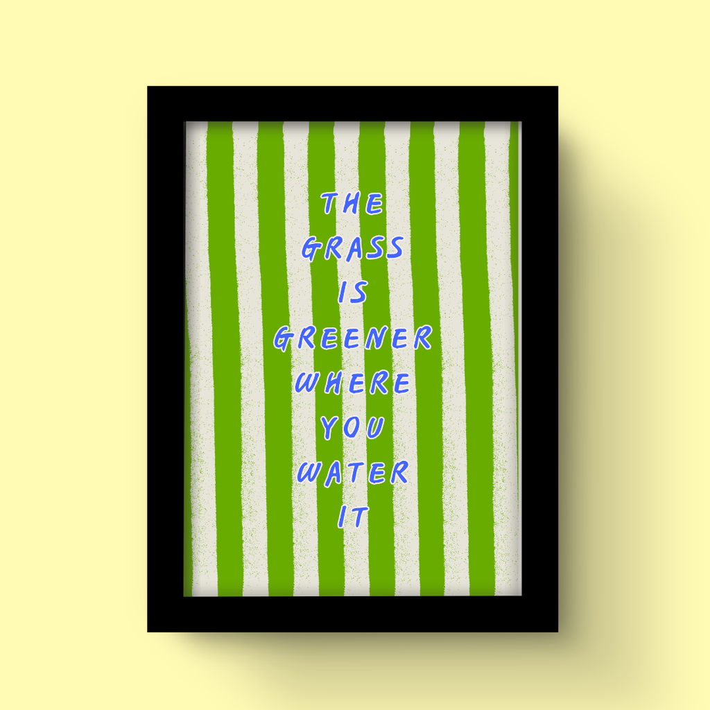 Grass Is Greener Where You Water It - Art Print