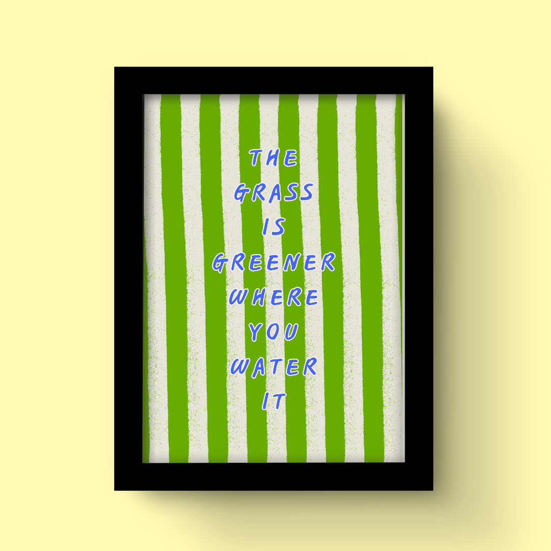 Grass Is Greener Where You Water It - Art Print