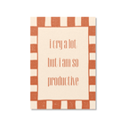 I Cry A Lot But I Am So Productive - Art Print