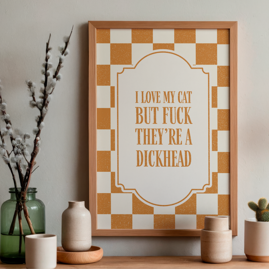 I Love My Cat But F*ck They're A Dickhead - Art Print