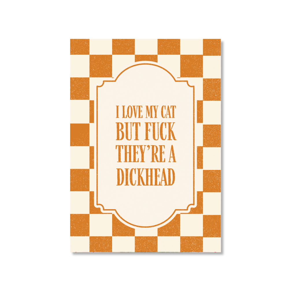 I Love My Cat But F*ck They're A Dickhead - Art Print