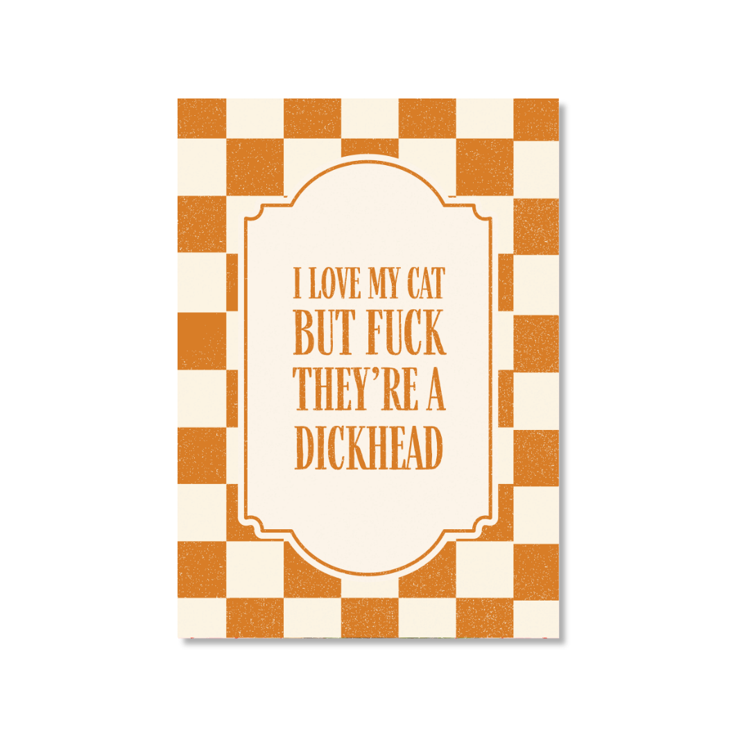I Love My Cat But F*ck They're A Dickhead - Art Print