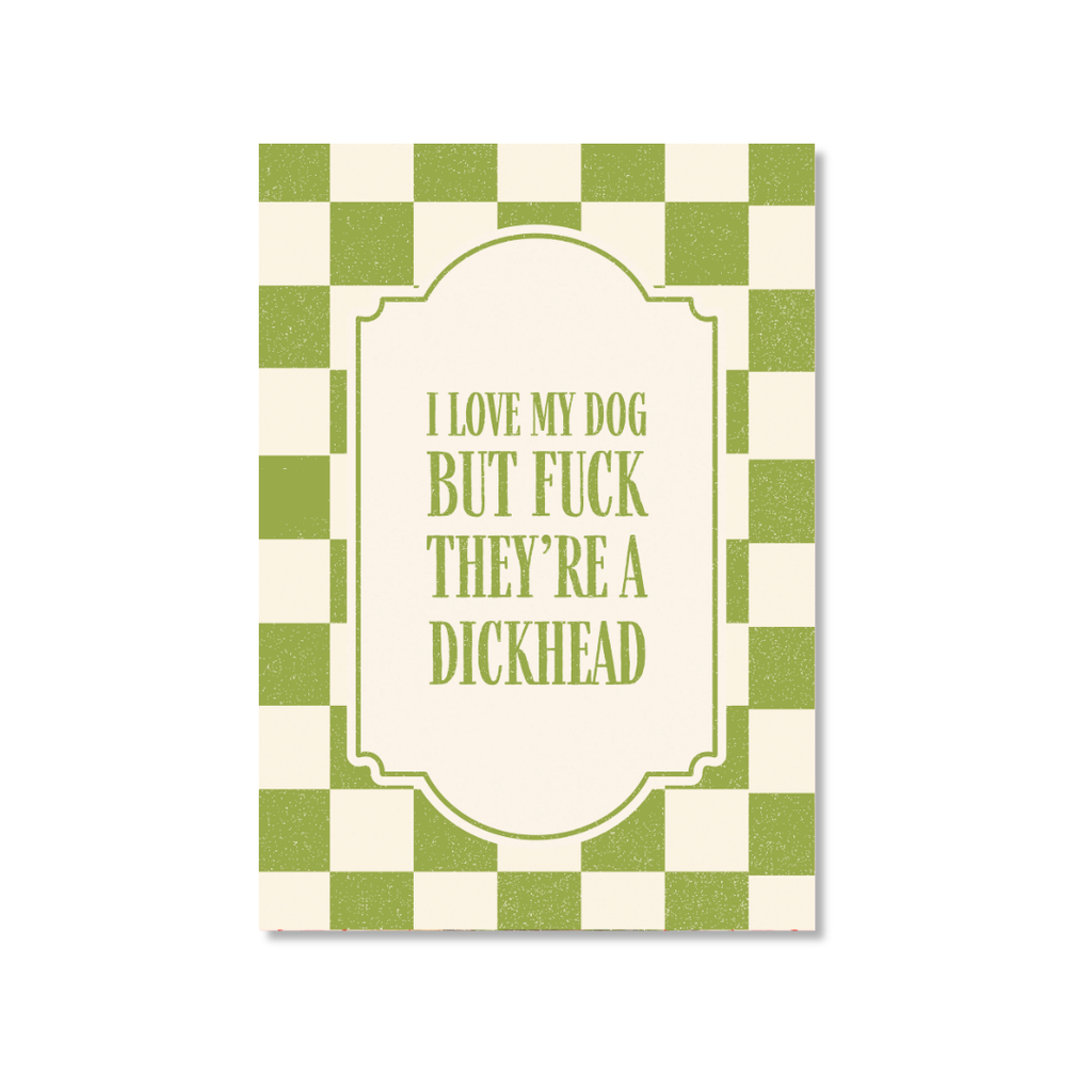 I Love My Dog But F*ck They're A Dickhead - Art Print