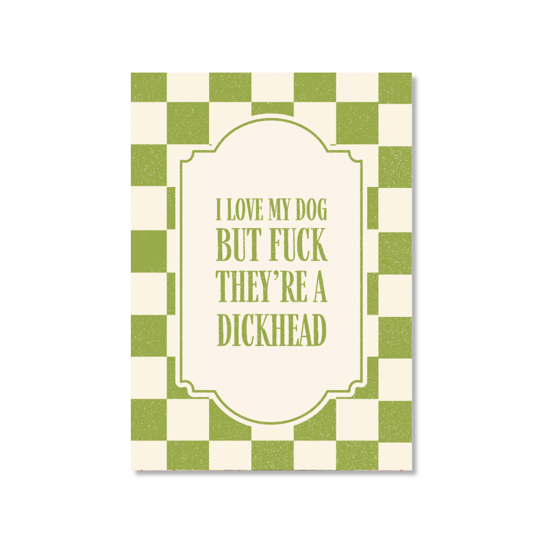 I Love My Dog But F*ck They're A Dickhead - Art Print