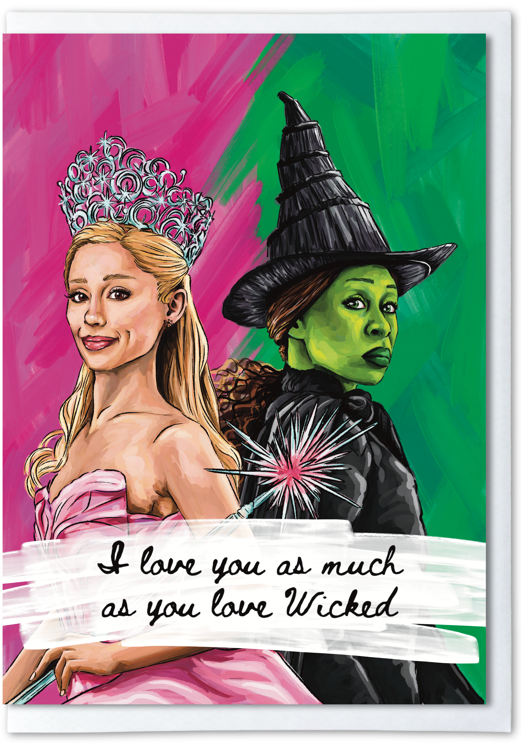 Two characters, one in a pink dress and tiara, the other in a witch costume with a green face, on a colorful background with text 'I love you as much as you love Wicked'.