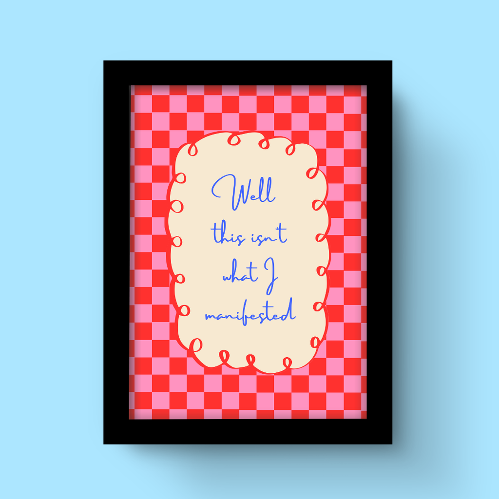 This Isn't What I Manifested - Art Print