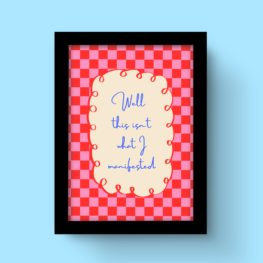 This Isn't What I Manifested - Art Print