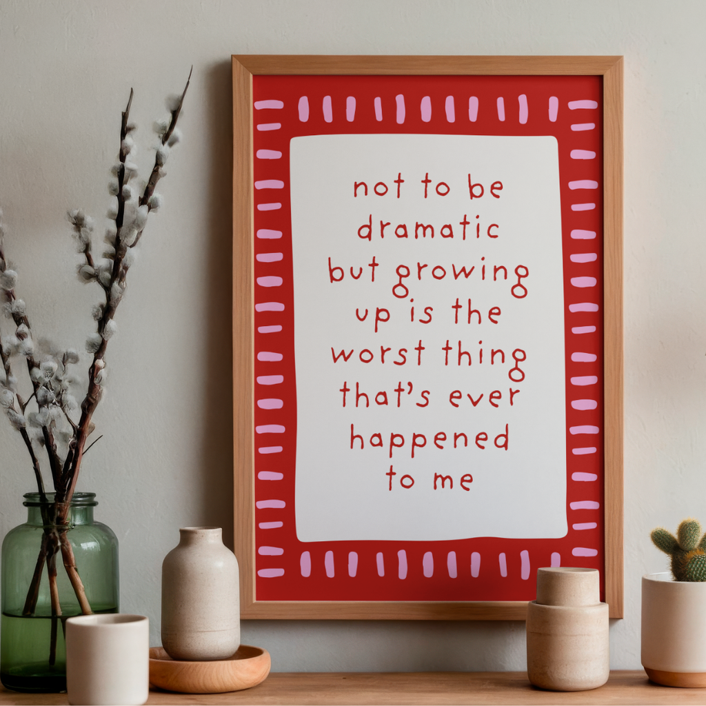Not To Be Dramatic - Art Print