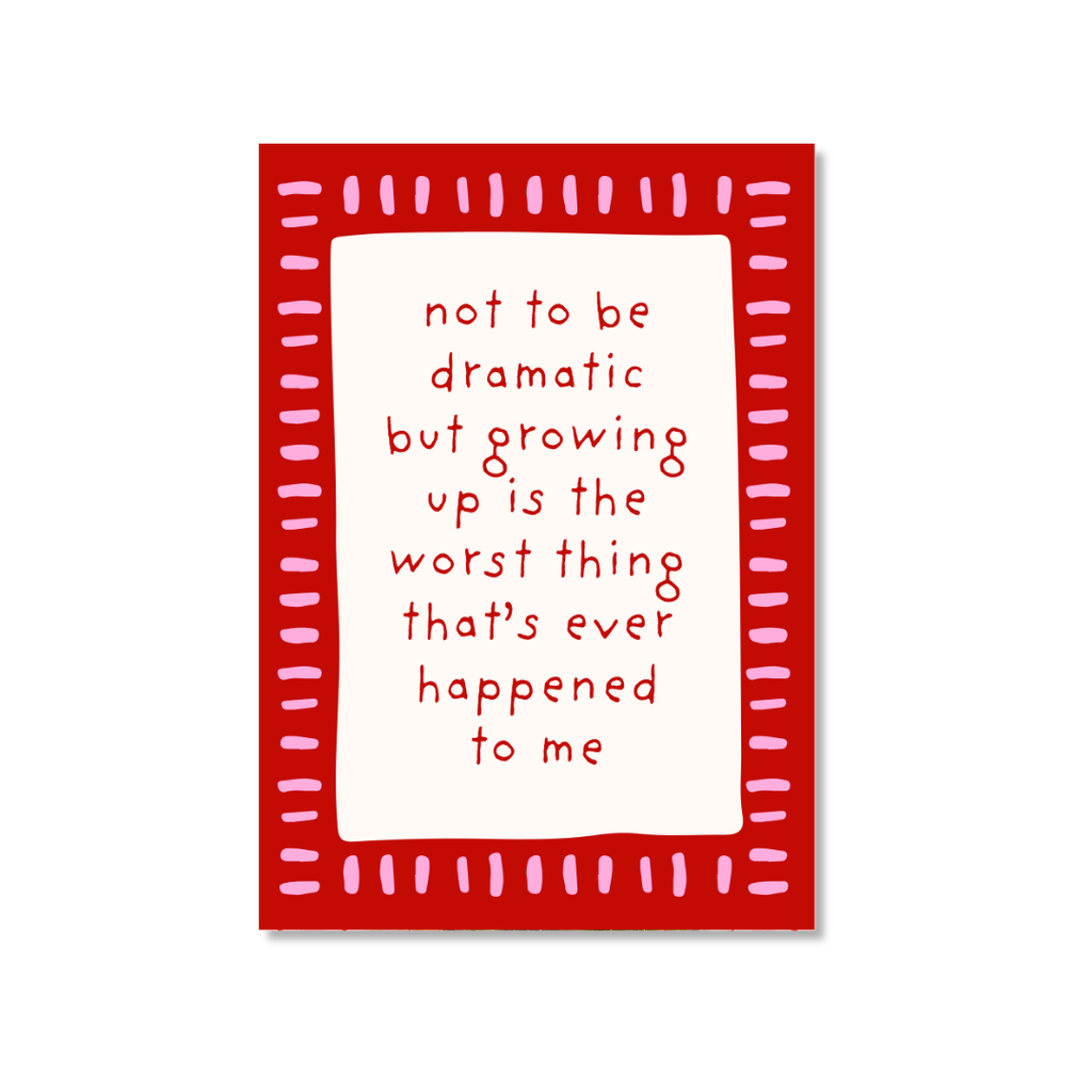 Not To Be Dramatic - Art Print