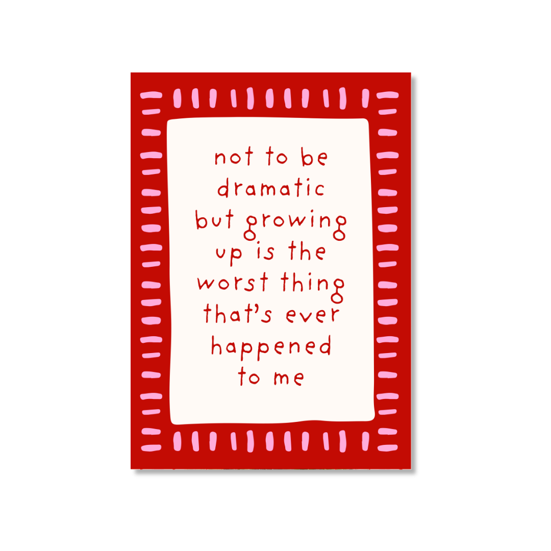 Not To Be Dramatic - Art Print