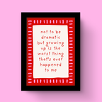Not To Be Dramatic - Art Print