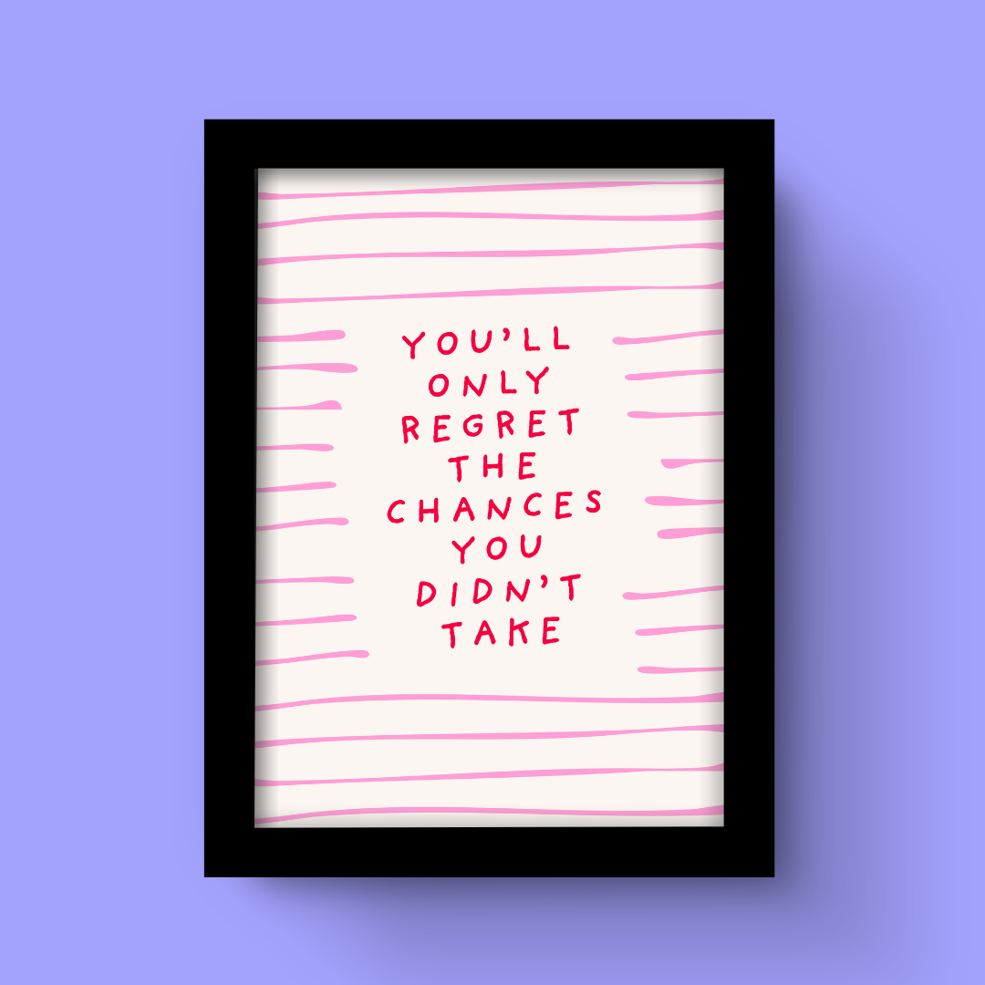 You'll Only Regret The Chances You Didn't Take - Art Print