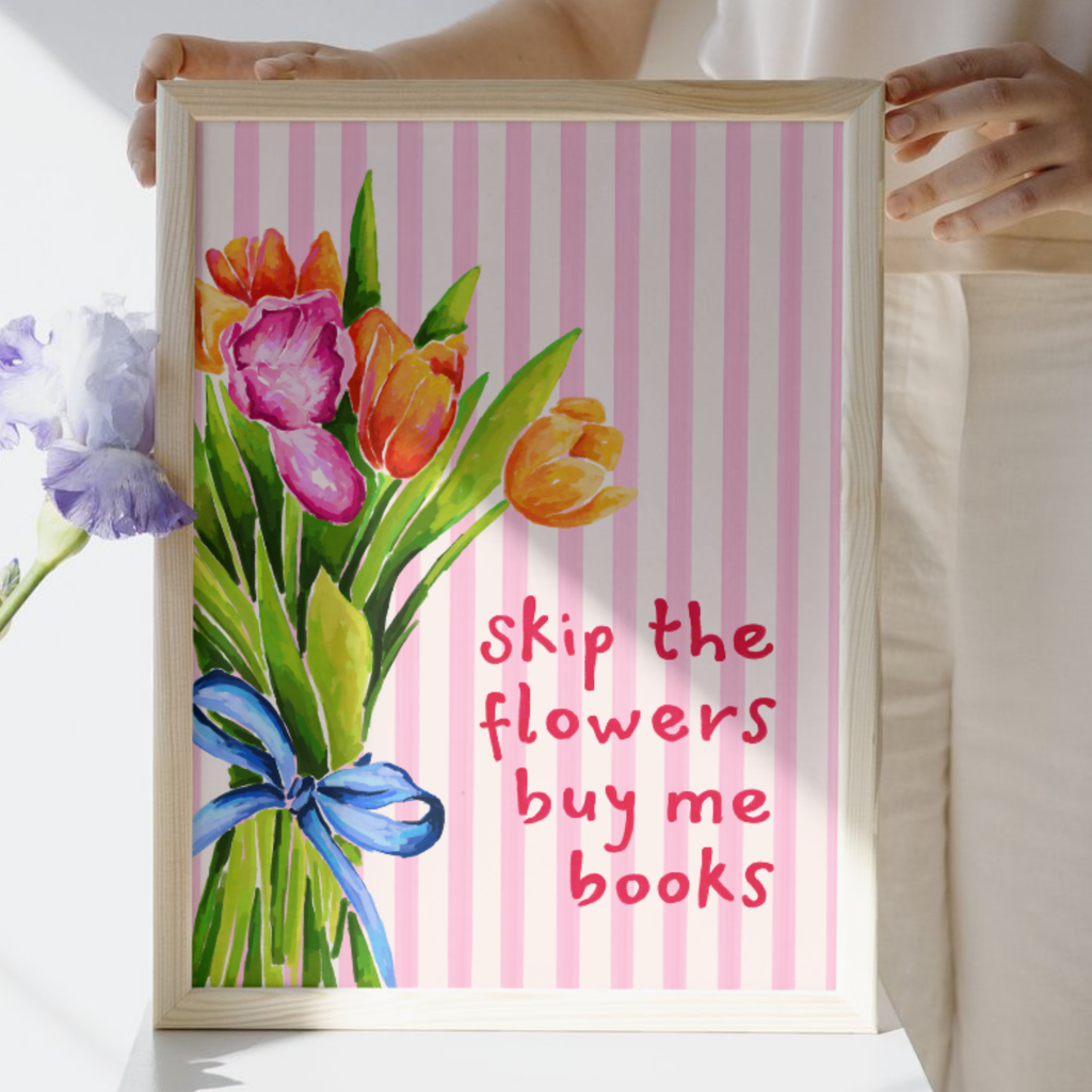 Skip The Flowers, Buy Me Books | Art Print