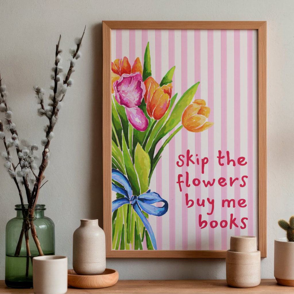 Skip The Flowers, Buy Me Books | Art Print