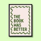 The Book Was Better - Art Print
