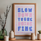 Slow Down You're Doing Fine - Art Print