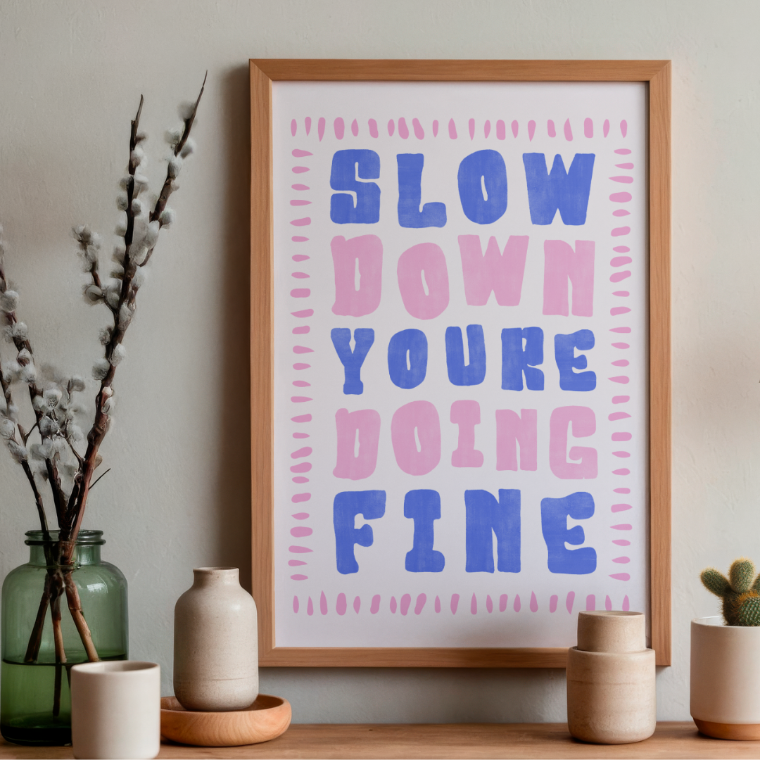 Slow Down You're Doing Fine - Art Print