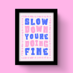 Slow Down You're Doing Fine - Art Print