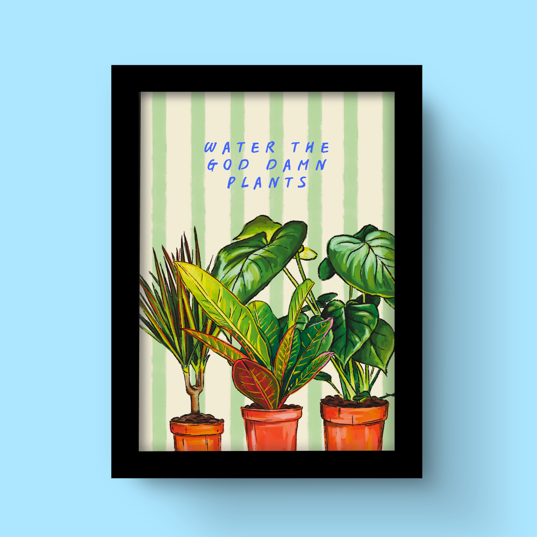 Water The God Damn Plants - Art Print
